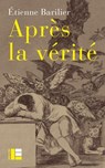 Après la vérité - Étienne Barilier - 9782830953435