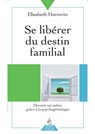 Se libérer du destin familial - Devenir soi-même grâce à la psychogénéalogie - Élisabeth Horowitz ; Pascale Reynaud - 9782844547729