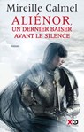 Aliénor - Un dernier baiser avant le silence - Mireille Calmel - 9782845637672
