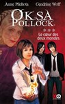Oksa Pollock - tome 3 Le coeur des deux mondes - Anne Plichota ; Cendrine Wolf - 9782845638457