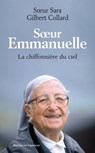 Soeur Emmanuelle - La chiffonnière du ciel - Sara Soeur ; Gilbert Collard ; Emmanuelle Soeur - 9782845924864
