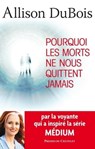 Pourquoi les morts ne nous quittent jamais - Allison Dubois - 9782845927209