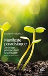 Manifeste paradisiaque : jardinage, permaculture & spiritualité - Laurent Huguelit - 9782845944169