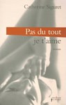 Pas du tout ! Je t'aime - Catherine Siguret - 9782846123297
