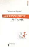 Passionnément... je t'aime - Catherine Siguret - 9782846123426