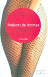 Pulsions de femmes - Françoise Rey ; Sophie Cadalen ; Mélanie Muller ; Maina Lecherbonnier ; Lucie Lux ; Emmanuelle Poinger ; Sabine Varrona ; Mercedes Belange ; Julie Saget ; Clara Basteh ; Michèle Larue ; Géraldine Zwang ; Anne Cécile Ladegaillerie ; Marie Lincourt ; Margar - 9782846284912