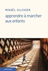 Apprendre à marcher aux enfants - Mikaël Ollivier - 9782847423259