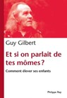 Et si on parlait de tes mômes ? - Guy Gilbert - 9782848762746