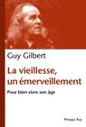 La Vieillesse, un émerveillement. Pour bien vivre son âge - Guy Gilbert - 9782848762852