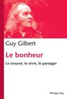 Bonheur. Le trouver, le vivre, le partager - Guy Gilbert - 9782848763019