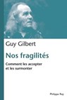 Nos fragilités. Comment les accepter et les surmonter - Guy Gilbert - 9782848763033