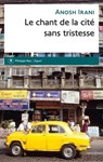 Le chant de la cité sans tristesse - Anosh Irani - 9782848766492