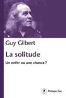 La solitude - Un enfer ou une chance ? - Guy Gilbert - 9782848767451