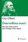 Émerveillons-nous ! - Mes plus belles prières pour changer notre regard - Guy Gilbert - 9782848768830