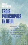 Trois philosophes en deuil - Comment Emerson, Thoreau et William James ont surmonté leur chagrin - Robert D. Richardson - 9782850612800