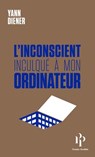 L'inconscient inculqué à mon ordinateur - Yann Diener - 9782850612978