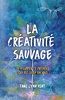 La créativité sauvage - Développez ce potentiel qui est déjà en vous - Tami Lynn Kent - 9782858298518