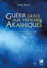 Guérir grâce aux mémoires akashiques - De nos blessures sacrées à la lbération intérieure - Linda Howe - 9782858299577