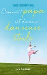Comment Papa est devenu danseuse étoile - Gavin's Clemente-Ruiz - 9782863744116