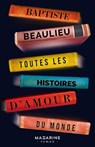 Toutes les histoires d'amour du monde - Baptiste Beaulieu - 9782863745373