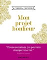 Mon projet bonheur - Christine Michaud - 9782863747568