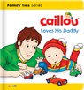 Caillou Loves his Daddy - Christine L'heureux - 9782897184407
