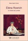 Eléna Roerich - Un chemin de Lumière - Marie-Agnès Domin - 9782908353655