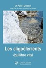 Les oligoéléments équilibre vital - Dr Paul Dupont - 9782908353983