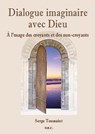 Dialogue imaginaire avec Dieu - A l'usage des croyants et des non-croyants - Serge Toussaint - 9782914226585