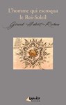 L'homme qui escroqua le Roi-Soleil - Gérard Hubert-Richou - 9782930585840