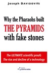 Why the Pharaohs Built the Pyramids with Fake Stones - Joseph Davidovits - 9782951482043