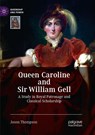 Queen Caroline and Sir William Gell - Jason Thompson - 9783030074371