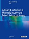 Advanced Techniques in Minimally Invasive and Robotic Colorectal Surgery - Ovunc Bardakcioglu - 9783030152727