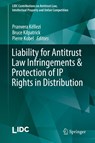 Liability for Antitrust Law Infringements & Protection of IP Rights in Distribution - Pranvera Kellezi ; Bruce Kilpatrick ; Pierre Kobel - 9783030175498