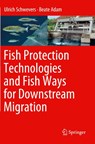 Fish Protection Technologies and Fish Ways for Downstream Migration - Ulrich Schwevers ; Beate Adam - 9783030192440