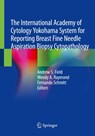 The International Academy of Cytology Yokohama System for Reporting Breast Fine Needle Aspiration Biopsy Cytopathology - Andrew S. Field ; Wendy A. Raymond ; Fernando Schmitt - 9783030268855