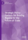 Strategic Policy Options for Bracing Nigeria for the Future of Trade - Gbadebo Odularu - 9783030345518