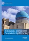 Regional and International Powers in the Gulf Security - Alaa Al-Din Arafat - 9783030433185