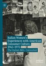 Italian Women's Experiences with American Consumer Culture, 1945-1975 - Jessica L. Harris - 9783030478278