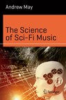 The Science of Sci-Fi Music - Andrew May - 9783030478322
