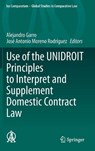 Use of the UNIDROIT Principles to Interpret and Supplement Domestic Contract Law - GARRO,  Alejandro ; Moreno Rodriguez, Jose Antonio - 9783030543211