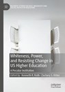 Whiteness, Power, and Resisting Change in US Higher Education - ROTH,  Kenneth R. ; Ritter, Zachary S. - 9783030572914