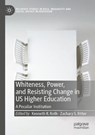 Whiteness, Power, and Resisting Change in US Higher Education - ROTH,  Kenneth R. ; Ritter, Zachary S. - 9783030572945
