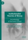 Institutionalist Theories of Money - ALARY,  Pierre ; Blanc, Jerome ; Desmedt, Ludovic - 9783030594824