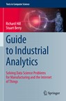 Guide to Industrial Analytics - Richard Hill ; Stuart Berry - 9783030791063