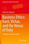 Business Ethics: Kant, Virtue, and the Nexus of Duty - Richard M. Robinson - 9783030859992