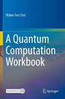 A Quantum Computation Workbook - Mahn-Soo Choi - 9783030912161