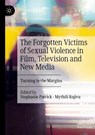 The Forgotten Victims of Sexual Violence in Film, Television and New Media - RAJIVA,  Mythili ; Patrick, Stephanie - 9783030959371