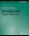 Phonocardiography Signal Processing - Abbas K. Abbas ; Rasha Bassam - 9783031005091