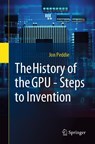 The History of the GPU - Steps to Invention - Jon Peddie - 9783031109676